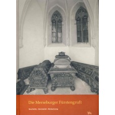 Band 11: Die Merseburger Fürstengruft. Geschichte – Zeremoniell - Restaurierung